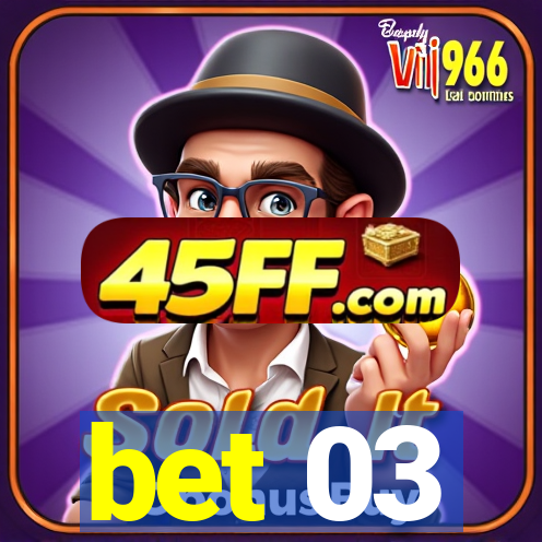 bet 03